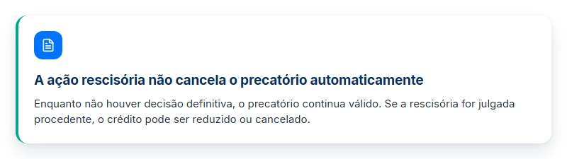 Conceito: a ação rescisória não cancela o precatório automaticamente, e o crédito segue válido até a decisão.
