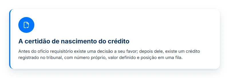 O ofício requisitório como certidão de nascimento do crédito: antes há decisão favorável, depois um crédito no tribunal